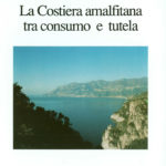 La Costiera Amalfitana tra consumo e tutela